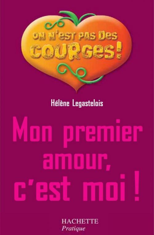 Cover of the book Mon premier amour c'est moi by Hélène Legastelois, Hachette Pratique
