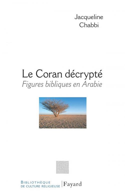 Cover of the book Le Coran décrypté by Jacqueline Chabbi, Fayard
