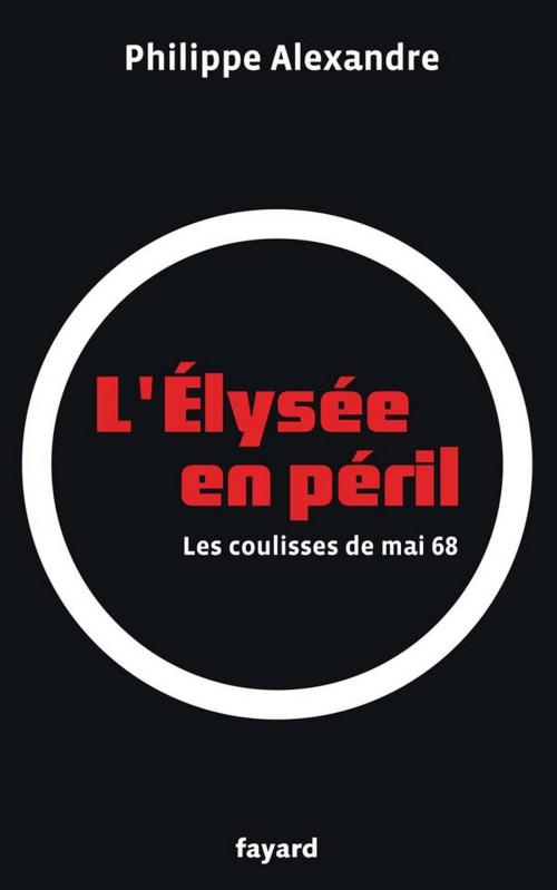 Cover of the book L'Élysée en péril by Philippe Alexandre, Fayard