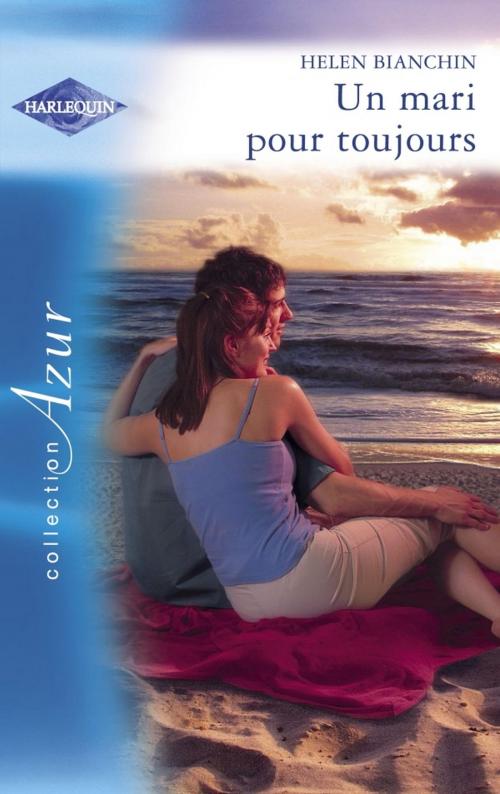 Cover of the book Un mari pour toujours (Harlequin Azur) by Helen Bianchin, Harlequin