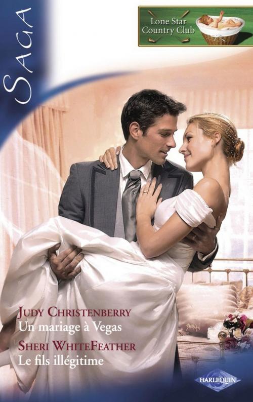 Cover of the book Un mariage à Vegas - Le fils illégitime (Saga Lone Star Country Club 5) by Judy Christenberry, Sheri Whitefeather, Harlequin