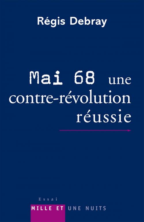Cover of the book Mai 68 : une contre-révolution réussie by Régis Debray, Fayard/Mille et une nuits