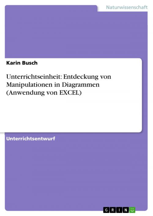 Cover of the book Unterrichtseinheit: Entdeckung von Manipulationen in Diagrammen (Anwendung von EXCEL) by Karin Busch, GRIN Verlag