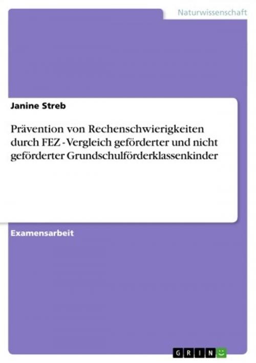 Cover of the book Prävention von Rechenschwierigkeiten durch FEZ - Vergleich geförderter und nicht geförderter Grundschulförderklassenkinder by Janine Streb, GRIN Verlag