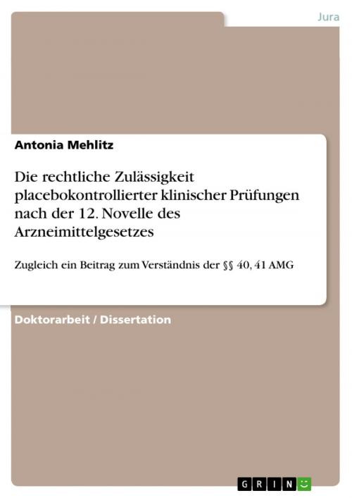 Cover of the book Die rechtliche Zulässigkeit placebokontrollierter klinischer Prüfungen nach der 12. Novelle des Arzneimittelgesetzes by Antonia Mehlitz, GRIN Verlag