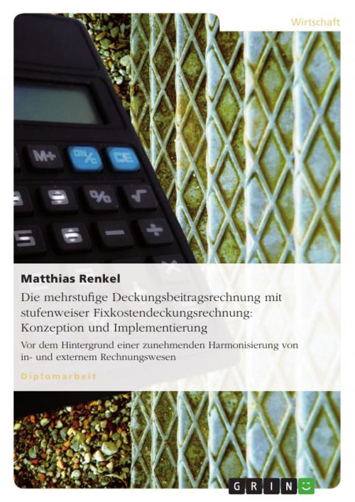 Cover of the book Die mehrstufige Deckungsbeitragsrechnung mit stufenweiser Fixkostendeckungsrechnung: Konzeption und Implementierung by Matthias Renkel, GRIN Verlag