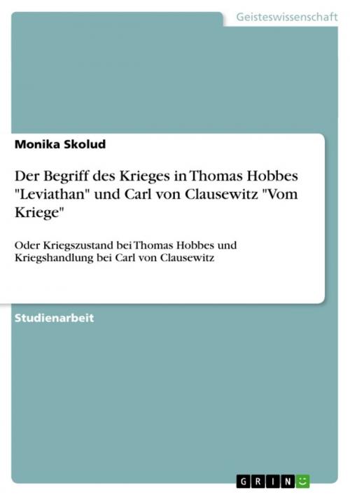 Cover of the book Der Begriff des Krieges in Thomas Hobbes 'Leviathan' und Carl von Clausewitz 'Vom Kriege' by Monika Skolud, GRIN Verlag