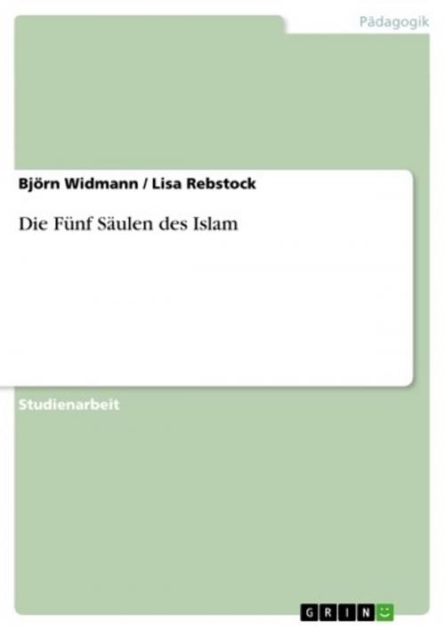 Cover of the book Die Fünf Säulen des Islam by Björn Widmann, Lisa Rebstock, GRIN Verlag