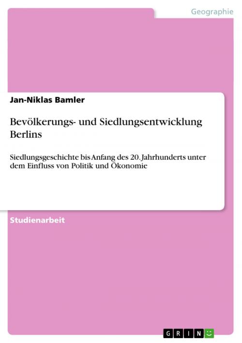 Cover of the book Bevölkerungs- und Siedlungsentwicklung Berlins by Jan-Niklas Bamler, GRIN Verlag