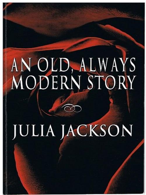 Cover of the book An Old, Always Modern Story by Julia Jackson, XinXii-GD Publishing