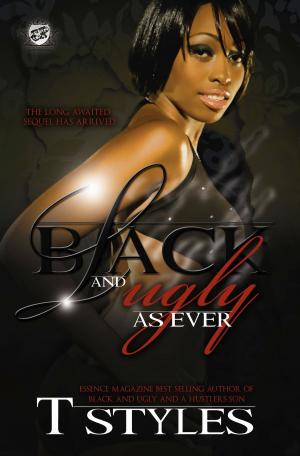 Cover of the book Black & Ugly As Ever (The Cartel Publications Presents) by T. Styles, Leo Sullivan
