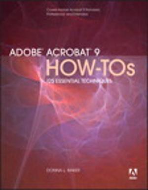 Cover of the book Adobe Acrobat 9 How-Tos by Scott Love, Steve Lane, Bob Bowers
