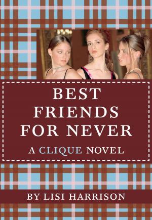 Cover of the book The Clique #2: Best Friends for Never by Alecia Whitaker