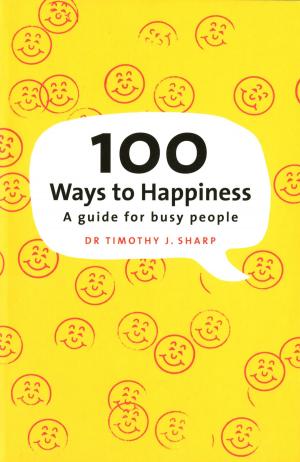 Cover of the book 100 Ways To Happiness by Sara Milne Rowe