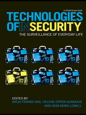 Cover of the book Technologies of InSecurity by Steven ten Have, Wouter ten Have, Maarten Otto, Anne-Bregje Huijsmans