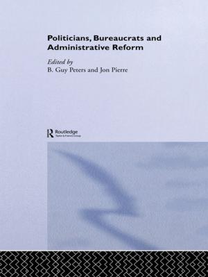 Cover of the book Politicians, Bureaucrats and Administrative Reform by Robert Lomas
