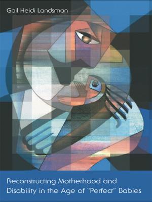 Cover of the book Reconstructing Motherhood and Disability in the Age of Perfect Babies by Kirk Stark