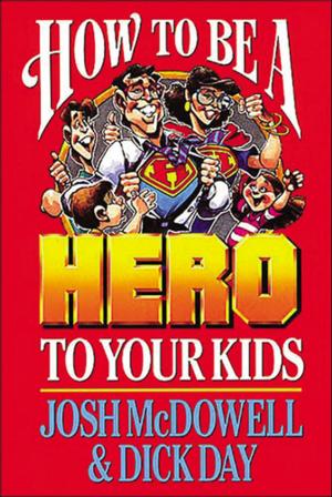 Cover of the book How to be a Hero to Your Kids by Thomas Nelson