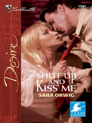 Cover of the book Shut Up and Kiss Me by Mary Buckham