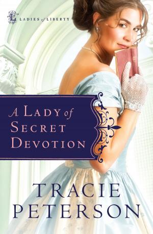 Cover of the book Lady of Secret Devotion, A (Ladies of Liberty Book #3) by J. Daniel Hays