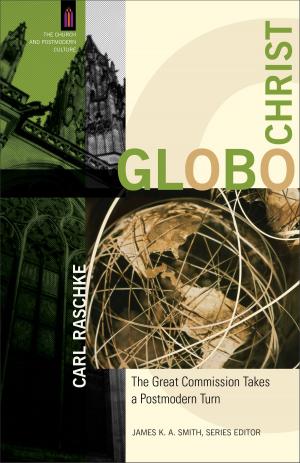Cover of the book GloboChrist (The Church and Postmodern Culture) by Sharon Hodde Miller