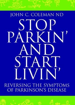 Cover of the book Stop Parkin' and Start Livin' : Reversing The Symptoms Of Parkinson's Disease by John Galsworthy