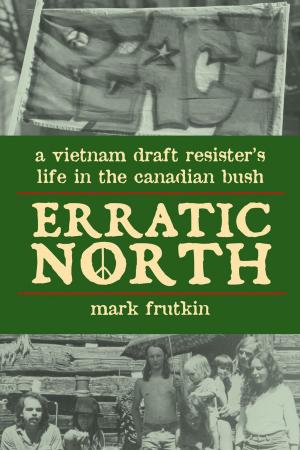 Cover of the book Erratic North by Nicholas Maes, Judith Fitzgerald, T.F. Rigelhof, Deborah Cowley