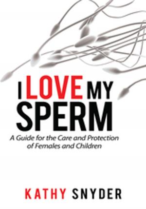 Cover of the book I Love My Sperm by B. L. Daniels