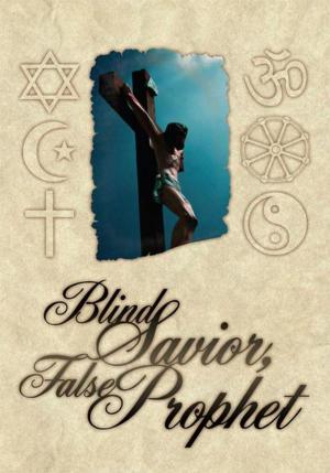 Cover of the book Blind Savior, False Prophet by Shanell Keys