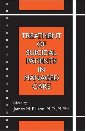 Cover of the book Treatment of Suicidal Patients in Managed Care by John M. Oldham, MD MS, Michelle B. Riba, MD MS