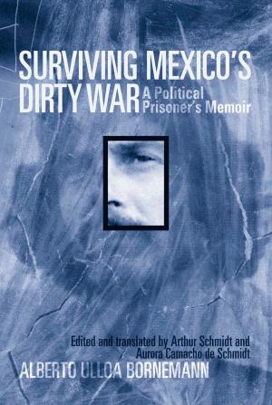 Cover of the book Surviving Mexico's Dirty War by Lori Peek
