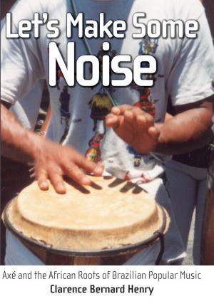 Cover of the book Let's Make Some Noise by Ed Croom, Donald M. Kartiganer