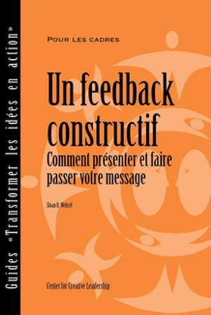 Cover of the book Feedback That Works: How to Build and Deliver Your Message, First Edition (French) by Lobell, Sikka, Menon