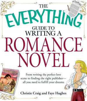 Cover of the book The Everything Guide to Writing a Romance Novel by Laura Mosiello, Susan Reynolds