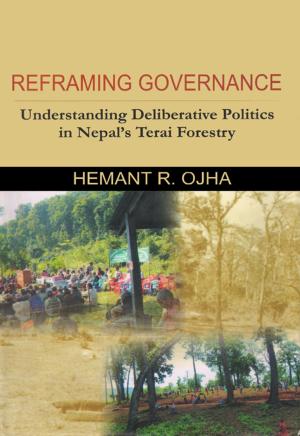 Cover of Reframing Governance: Understanding Deliberative Politics in Nepal's Terai Forestry