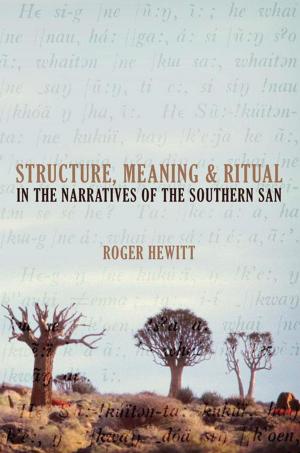 Cover of the book Structure, Meaning and Ritual in the Narratives of the Southern San by 