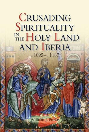 Cover of the book Crusading Spirituality in the Holy Land and Iberia, c.1095-c.1187 by Thomas Molony