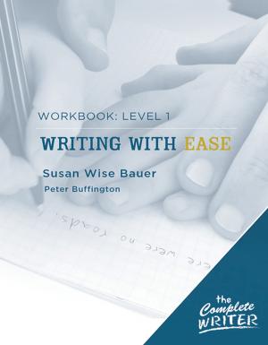 Cover of the book The Complete Writer: Level 1 Workbook for Writing with Ease by Grey Wolf, Alec Hawkes, Elizabeth Audrey Mills, Swaroop Acharjee, R C BEAN