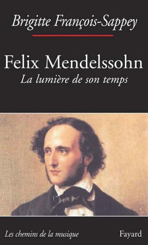 Cover of the book Félix Mendelssohn. La lumière de son temps by Noël Balen, Jean-Pierre Alaux