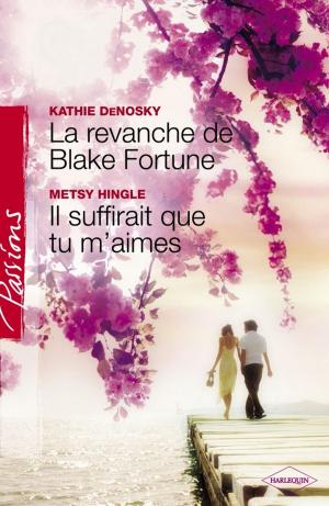 Cover of the book La revanche de Blake Fortune - Il suffirait que tu m'aimes (Harlequin Passions) by Lisa Childs