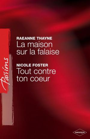 Cover of the book La maison sur la falaise - Tout contre ton coeur (Harlequin Passions) by Léane Coste