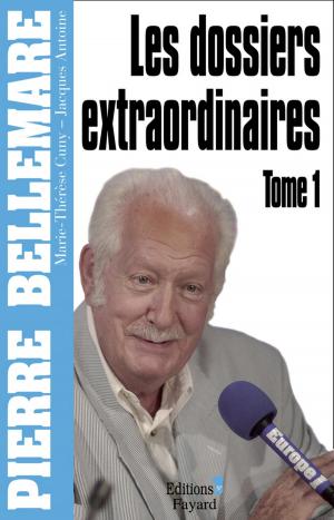 Cover of the book Les Dossiers extraordinaires, tome 1 by Pierre Bellemare, Jacques Antoine