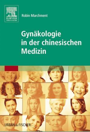 Cover of the book Gynäkologie in der chinesischen Medizin by Margaret Barnes, PhD, RM, RN, Jennifer Rowe, PhD, MPhil, Grad Dip Ed (Nurs), BA, Dip Ed, RN