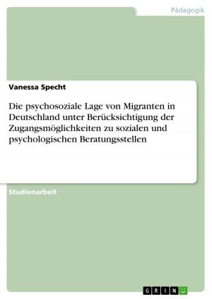 Cover of the book Die psychosoziale Lage von Migranten in Deutschland unter Berücksichtigung der Zugangsmöglichkeiten zu sozialen und psychologischen Beratungsstellen by Julius Schöning