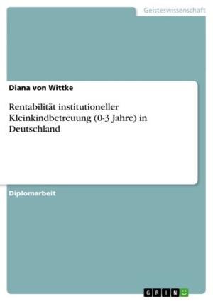 Cover of the book Rentabilität institutioneller Kleinkindbetreuung (0-3 Jahre) in Deutschland by Jasmin Karimi
