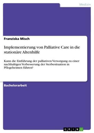Cover of the book Implementierung von Palliative Care in die stationäre Altenhilfe by Tatjana Böttger