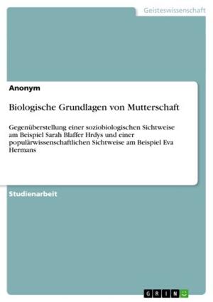 Cover of the book Biologische Grundlagen von Mutterschaft by Benjamin Triebe