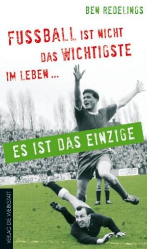 Cover of the book Fußball ist nicht das Wichtigste im Leben – es ist das Einzige by Frank Willmann