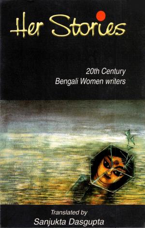 Cover of the book Her Stories:20th Century Bengali Women writers by Mr. Invisible