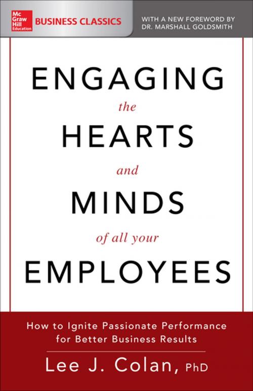 Cover of the book Engaging the Hearts and Minds of All Your Employees: How to Ignite Passionate Performance for Better Business Results by Lee Colan, McGraw-Hill Education